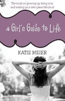Picture of A Girl's Guide to Life: The Truth on Growing Up, Being Real, and Making Your Teen Years Fabulous!