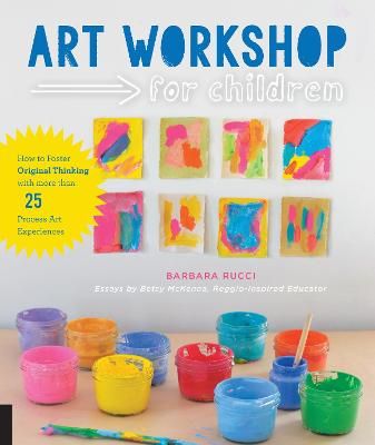 Picture of Art Workshop for Children: How to Foster Original Thinking with more than 25 Process Art Experiences