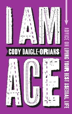 Picture of I Am Ace: Advice on Living Your Best Asexual Life