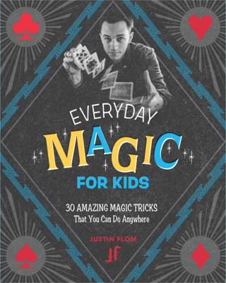 Picture of Everyday Magic for Kids: 30 Amazing Magic Tricks That You Can Do Anywhere