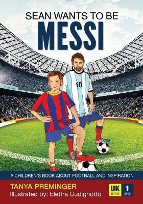 Picture of Sean wants to be Messi: A children's book about football and inspiration. UK edition