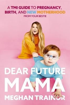 Picture of Dear Future Mama: A TMI Guide to Pregnancy, Birth, and Motherhood from Your Bestie
