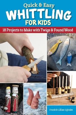 Picture of Quick & Easy Whittling for Kids: 18 Projects to Make With Twigs & Found Wood
