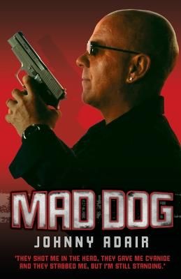 Picture of Mad Dog: They Shot Me in the Head, They Gave Me Cyanide and They Stabbed Me, But I'm Still Standing