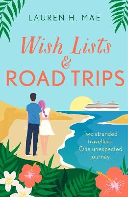 Picture of Wish Lists and Road Trips: An opposites-attract, forced-proximity romance - the perfect summer read!