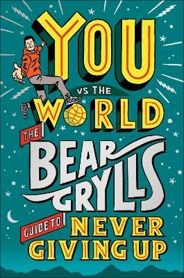 Picture of You Vs The World: The Bear Grylls Guide to Never Giving Up