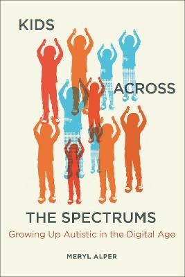 Picture of Kids Across the Spectrums: Growing Up Autistic in the Digital Age