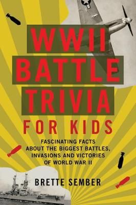 Picture of WWII Battle Trivia For Kids: Fascinating Facts about the Biggest Battles, Invasions, and Victories of World War II