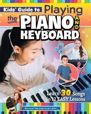 Picture of Kids' Guide to Playing the Piano and Keyboard: Learn 30 Songs in 7 Easy Lessons