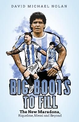 Picture of Big Boots to Fill: The New Maradona, Riquelme, Messi and Beyond