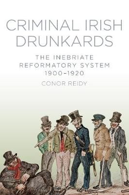 Picture of Criminal Irish Drunkards: The Inebriate Reformatory System 1900-1920