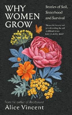 Picture of Why Women Grow: Stories of Soil, Sisterhood and Survival
