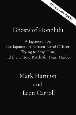 Picture of Ghosts of Honolulu: A Japanese Spy, A Japanese American Spy Hunter, and the Untold Story of Pearl Harbor