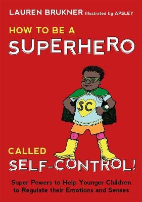 Picture of How to Be a Superhero Called Self-Control!: Super Powers to Help Younger Children to Regulate their Emotions and Senses