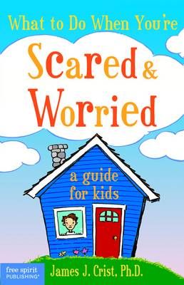 Picture of What to Do When You're Scared & Worried: A Guide for Kids