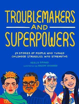 Picture of Troublemakers and Superpowers: 29 Stories of People Who Turned Childhood Struggles into Strengths