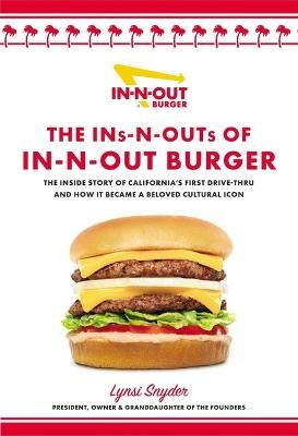Picture of The Ins-N-Outs of In-N-Out Burger: The Inside Story of California's First Drive-Through and How it Became a Beloved Cultural Icon