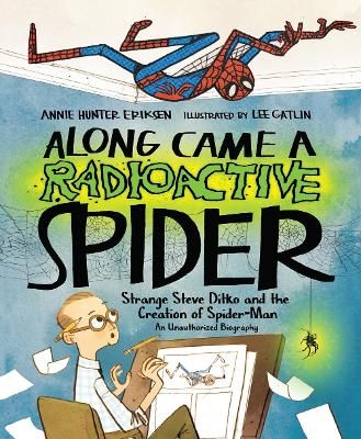 Picture of Along Came a Radioactive Spider: Strange Steve Ditko and the Creation of Spider-Man