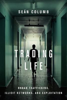 Picture of Trading Life: Organ Trafficking, Illicit Networks, and Exploitation