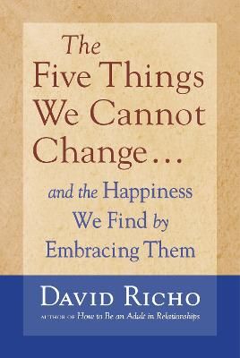 Picture of The Five Things We Cannot Change: And the Happiness We Find by Embracing Them