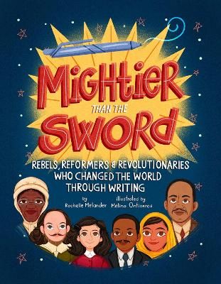 Picture of Mightier Than the Sword: Rebels, Reformers, and Revolutionaries Who Changed the World Through Writing