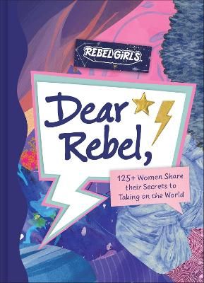 Picture of Dear Rebel: 125+ Women Share Their Secrets to Taking on the World