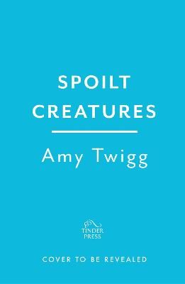Picture of Spoilt Creatures: The incendiary debut of 2024 - 'compelling, cultish and utterly feral' Alice Slater