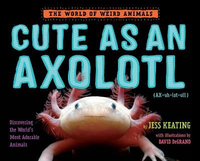Picture of Cute as an Axolotl: Discovering the World's Most Adorable Animals