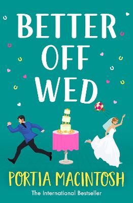 Picture of Better Off Wed: The BRAND NEW laugh-out-loud friends-to-lovers romantic comedy from bestseller Portia MacIntosh for 2023