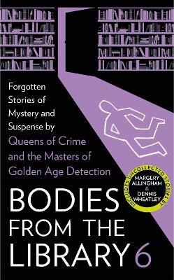 Picture of Bodies from the Library 6: Forgotten Stories of Mystery and Suspense by the Masters of the Golden Age of Detection