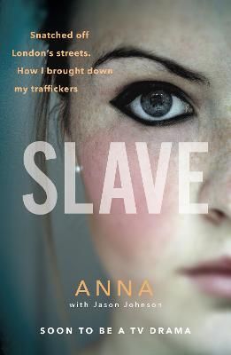 Picture of Slave: Snatched off Britain's streets. The truth from the victim who brought down her traffickers.