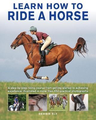 Picture of Learn How to Ride a Horse: A step-by-step riding course from getting started to achieving excellence, illustrated in more than 550 practical photographs