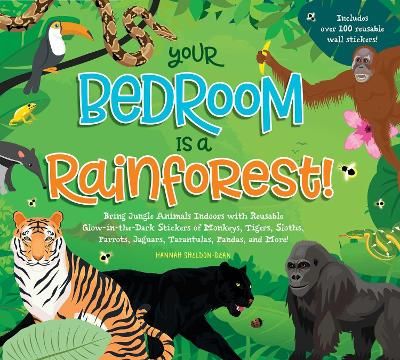 Picture of Your Bedroom is a Rainforest!: Bring Rainforest Animals Indoors with Reusable, Glow-in-the-Dark Stickers of Monkeys, Tigers, Sloths, Parrots, Jaguars, Tarantulas, Pandas, Fireflies, and More!
