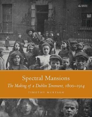 Picture of Spectral Mansions: The making of a Dublin tenement 1800-1914