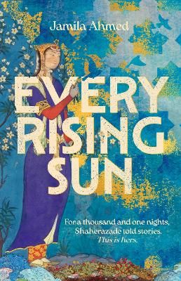Picture of Every Rising Sun: A spellbinding reimagining of The Thousand and One Nights