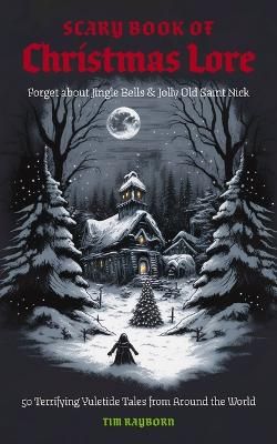 Picture of The Scary Book of Christmas Lore: 50 Terrifying Yuletide Tales from Around the World