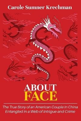 Picture of About Face: The True Story of an American Couple in China Entangled in a Web of Intrigue and Crime