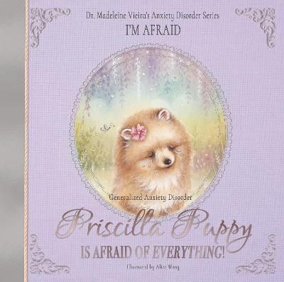 Picture of Priscilla Puppy Is Afraid of Everything!: Dr. Madeleine Vieira's Anxiety Disorder Series I'M AFRAID