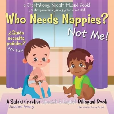 Picture of Who Needs Nappies? Not Me! / ?Quien necesita panales? !Yo no!: A Suteki Creative Spanish & English Bilingual Book