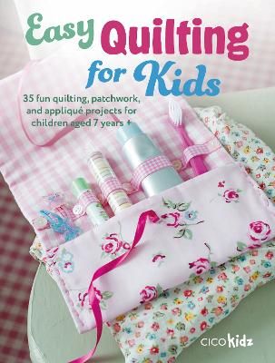 Picture of Easy Quilting for Kids: 35 Fun Quilting, Patchwork, and Applique Projects for Children Aged 7 Years +