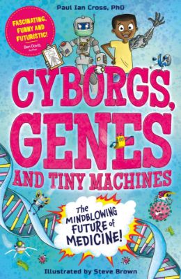 Picture of Cyborgs, Genes and Tiny Machines: The Fantastic Future of Medicine!