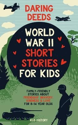 Picture of Daring Deeds - World War II Short Stories for Kids: Family-Friendly Stories About Friendship, Bravery, Kindness & Love for 8-14 Year Olds