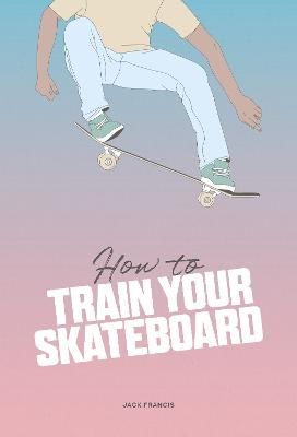 Picture of How to Train Your Skateboard