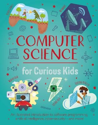 Picture of Computer Science for Curious Kids: An Illustrated Introduction to Software Programming, Artificial Intelligence, Cyber-Security-and More!