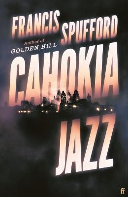 Picture of Cahokia Jazz: From the prizewinning author of Golden Hill 'the best book of the century' Richard Osman