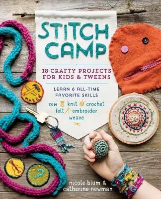 Picture of Stitch Camp: 18 Crafty Projects for Kids & Tweens - Learn 6 All-Time Favorite Skills: Sew, Knit, Crochet, Felt, Embroider & Weave