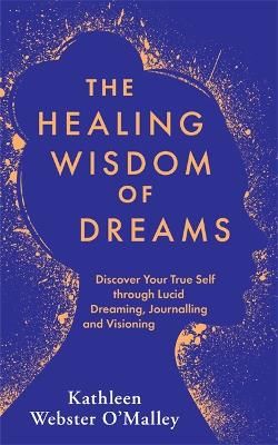 Picture of The Healing Wisdom of Dreams: Discover Your True Self through Lucid Dreaming, Journalling and Visioning
