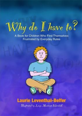 Picture of Why Do I Have To?: A Book for Children Who Find Themselves Frustrated by Everyday Rules