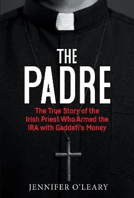 Picture of The Padre: The True Story of the Irish Priest who armed the IRA with Gaddafi's Money