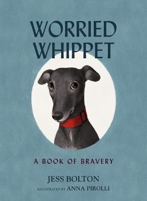 Picture of Worried Whippet: A Book of Bravery (For Adults and Kids Struggling with Anxiety)